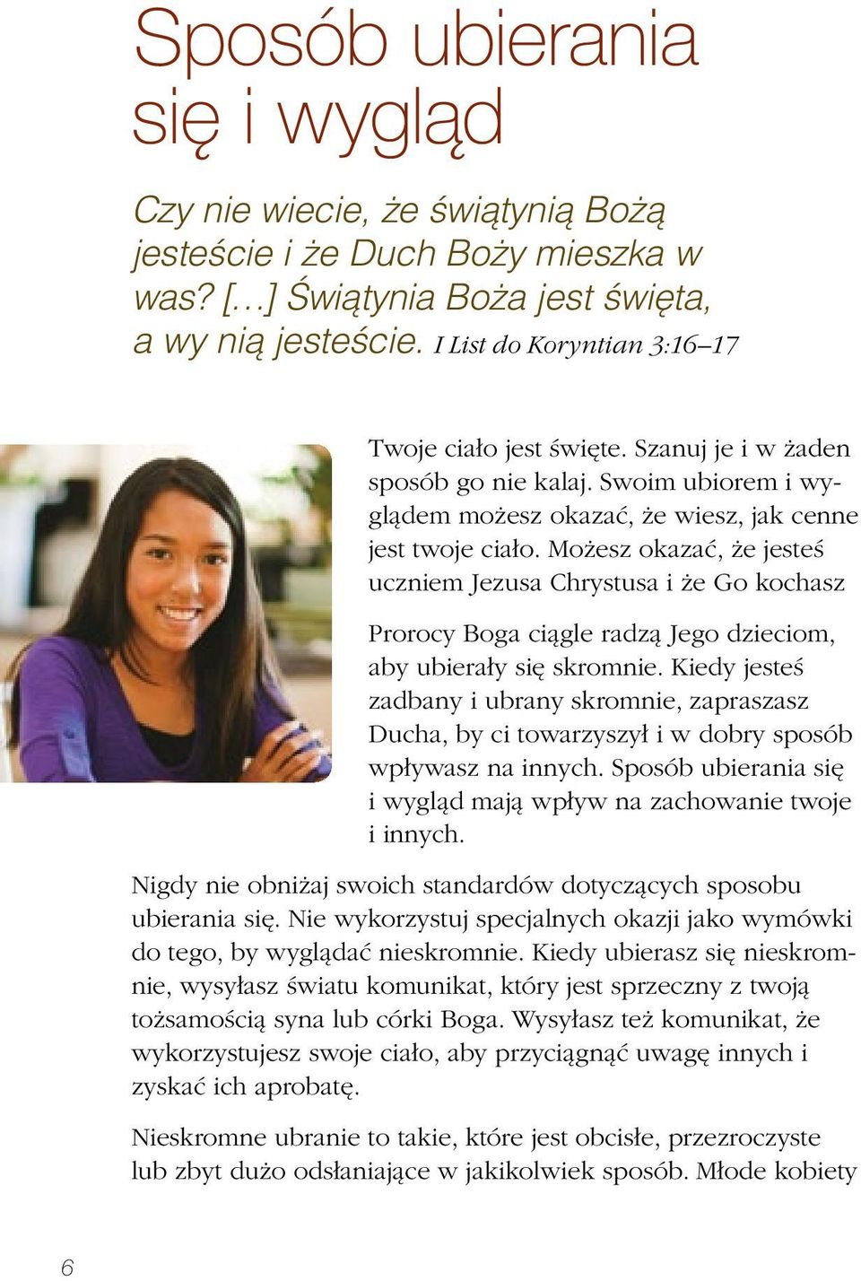 Możesz okazać, że jesteś uczniem Jezusa Chrystusa i że Go kochasz Prorocy Boga ciągle radzą Jego dzieciom, aby ubierały się skromnie.