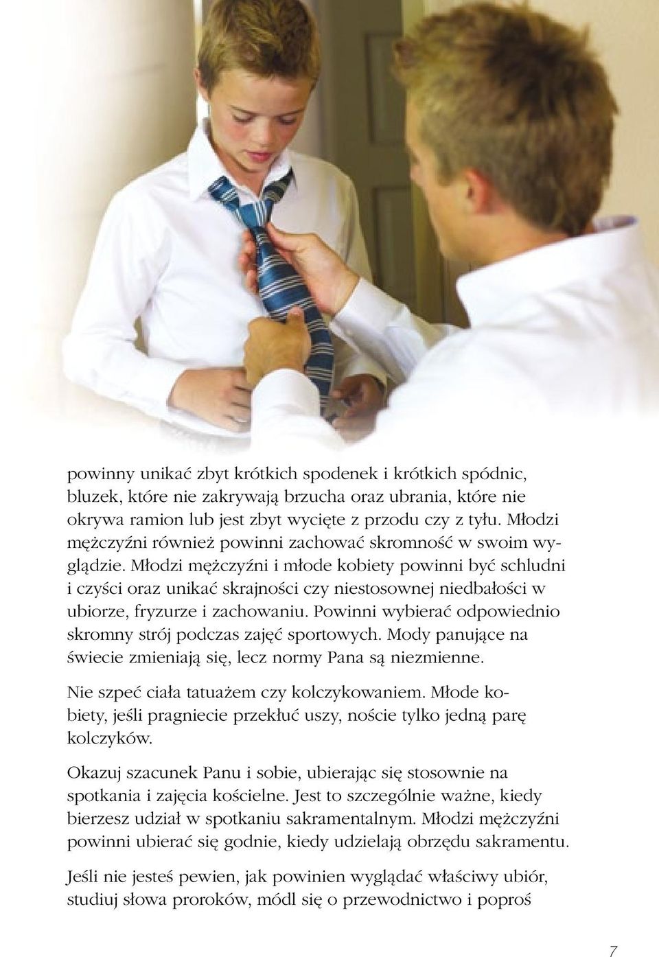Młodzi mężczyźni i młode kobiety powinni być schludni i czyści oraz unikać skrajności czy niestosownej niedbałości w ubiorze, fryzurze i zachowaniu.