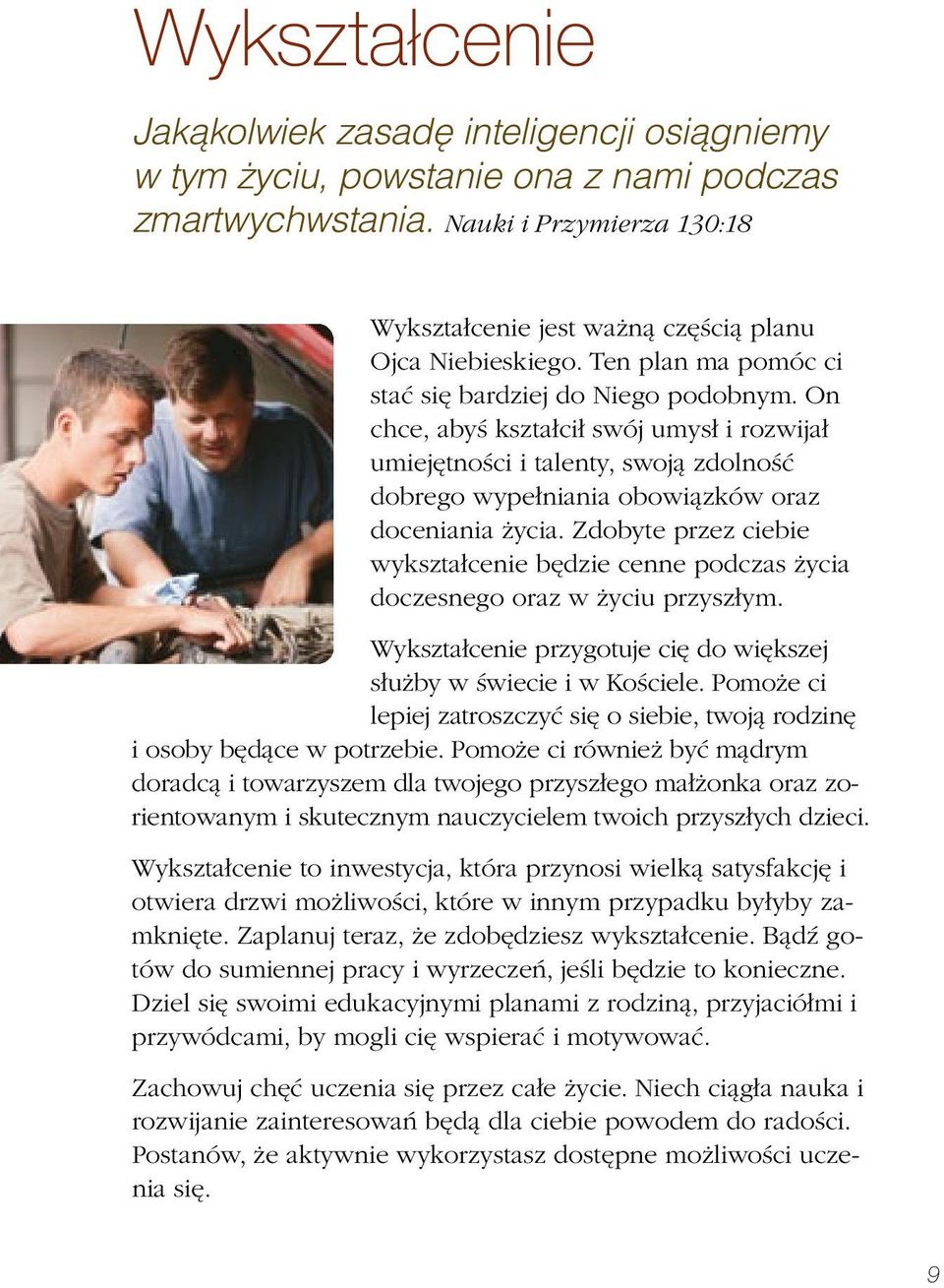 Zdobyte przez ciebie wykształcenie będzie cenne podczas życia doczesnego oraz w życiu przyszłym. Wykształcenie przygotuje cię do większej służby w świecie i w Kościele.