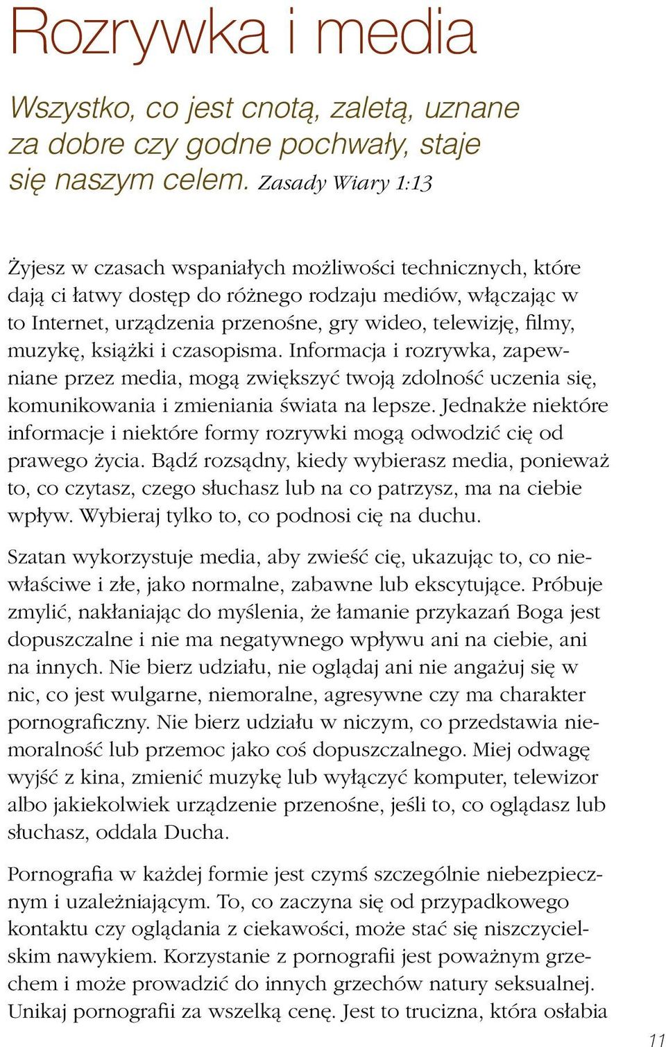 filmy, muzykę, książki i czasopisma. Informacja i rozrywka, zapewniane przez media, mogą zwiększyć twoją zdolność uczenia się, komunikowania i zmieniania świata na lepsze.