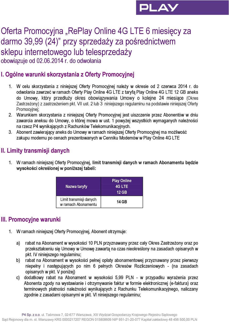 do odwołania zawrzeć w ramach Oferty Play Online 4G LTE z taryfą Play Online 4G LTE 12 GB aneks do Umowy, który przedłuży okres obowiązywania Umowy o kolejne 24 miesiące (Okres Zastrzeżony) z