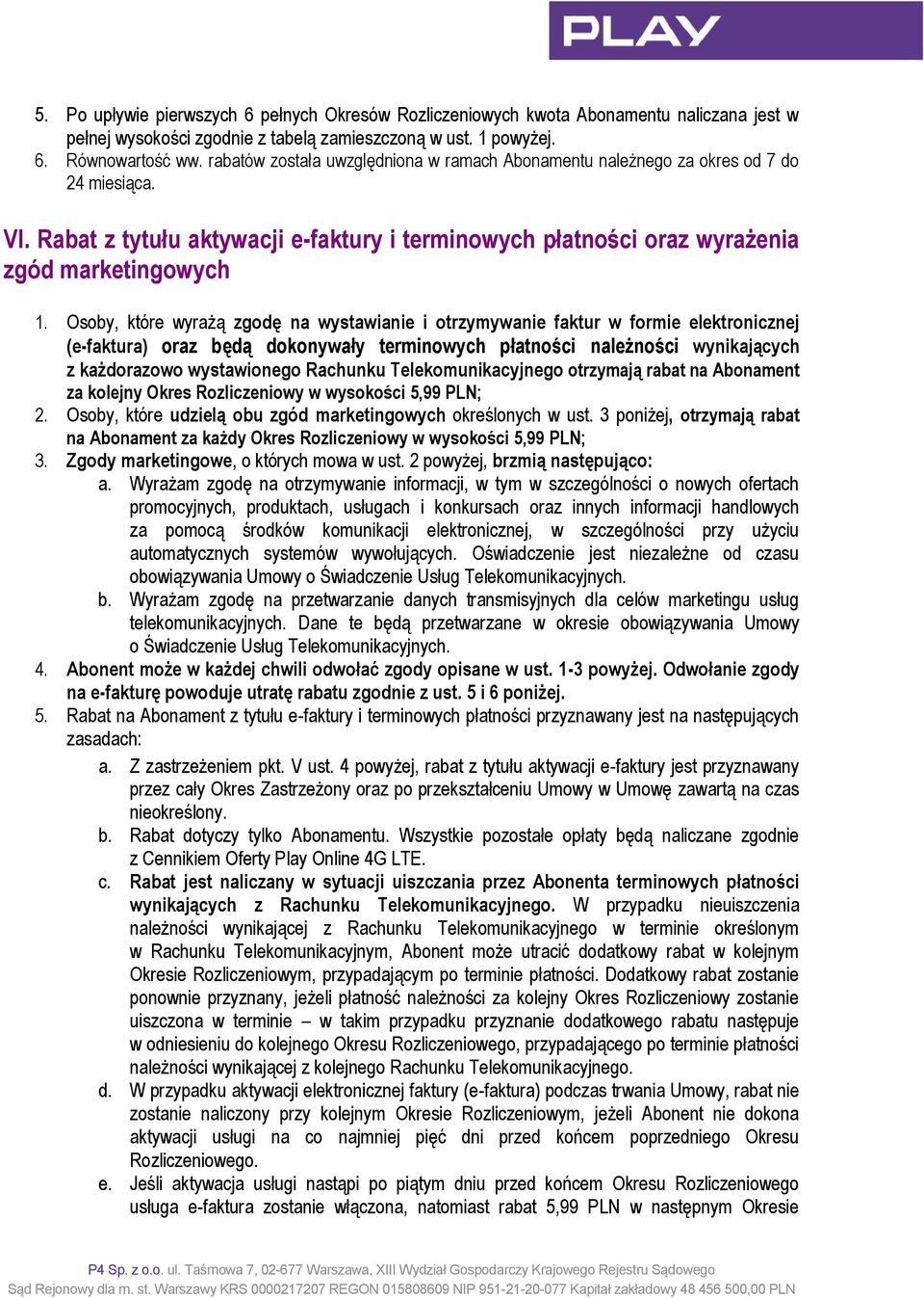 Osoby, które wyrażą zgodę na wystawianie i otrzymywanie faktur w formie elektronicznej (e-faktura) oraz będą dokonywały terminowych płatności należności wynikających z każdorazowo wystawionego