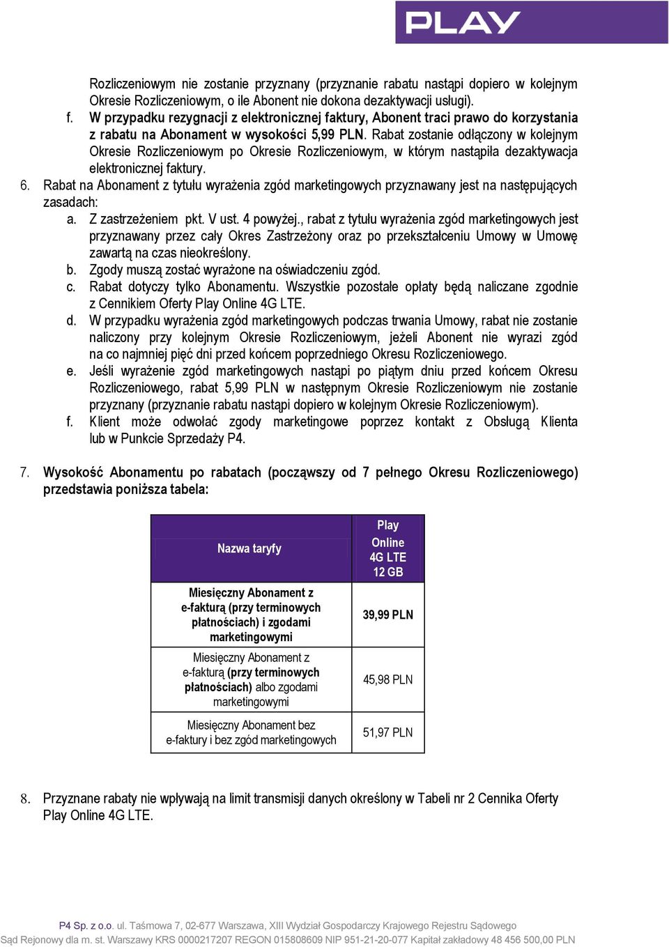 Rabat zostanie odłączony w kolejnym Okresie Rozliczeniowym po Okresie Rozliczeniowym, w którym nastąpiła dezaktywacja elektronicznej faktury. 6.