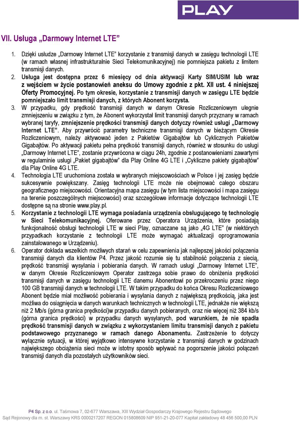 transmisji danych. 2. Usługa jest dostępna przez 6 miesięcy od dnia aktywacji Karty SIM/USIM lub wraz z wejściem w życie postanowień aneksu do Umowy zgodnie z pkt. XII ust.