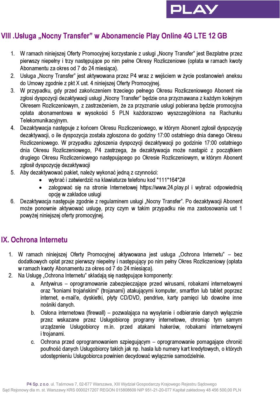Abonamentu za okres od 7 do 24 miesiąca). 2. Usługa Nocny Transfer jest aktywowana przez P4 wraz z wejściem w życie postanowień aneksu do Umowy zgodnie z pkt X ust. 4 niniejszej Oferty Promocyjnej. 3.