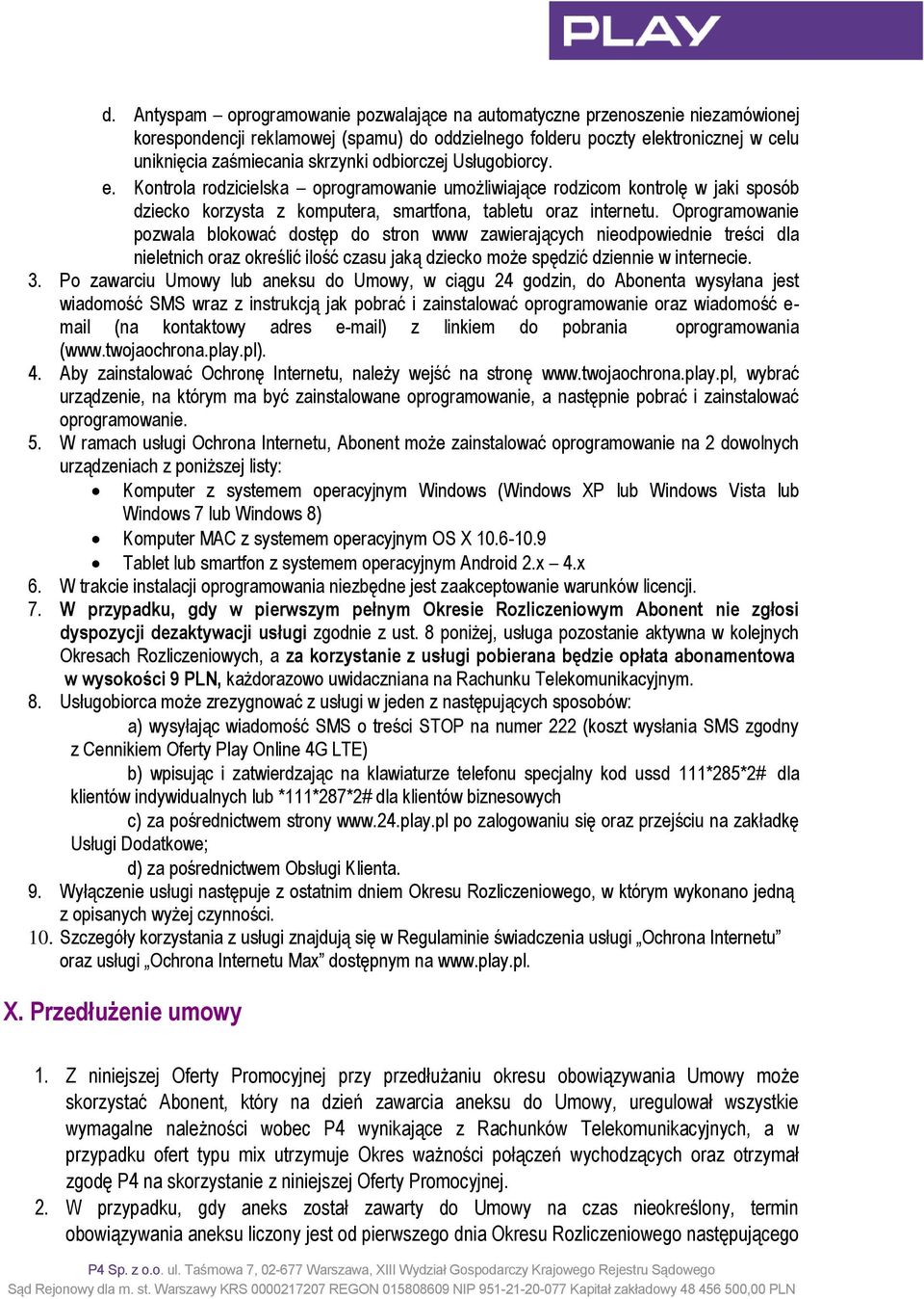 Oprogramowanie pozwala blokować dostęp do stron www zawierających nieodpowiednie treści dla nieletnich oraz określić ilość czasu jaką dziecko może spędzić dziennie w internecie. 3.