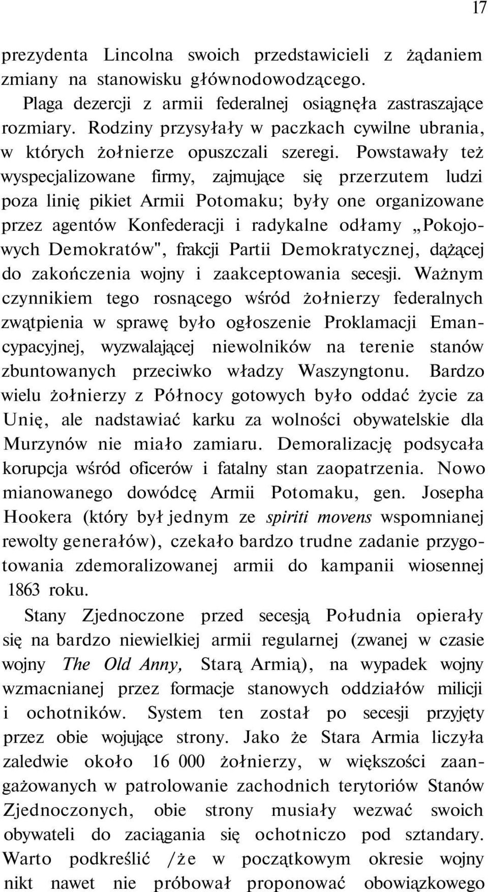 Powstawały też wyspecjalizowane firmy, zajmujące się przerzutem ludzi poza linię pikiet Armii Potomaku; były one organizowane przez agentów Konfederacji i radykalne odłamy Pokojowych Demokratów",