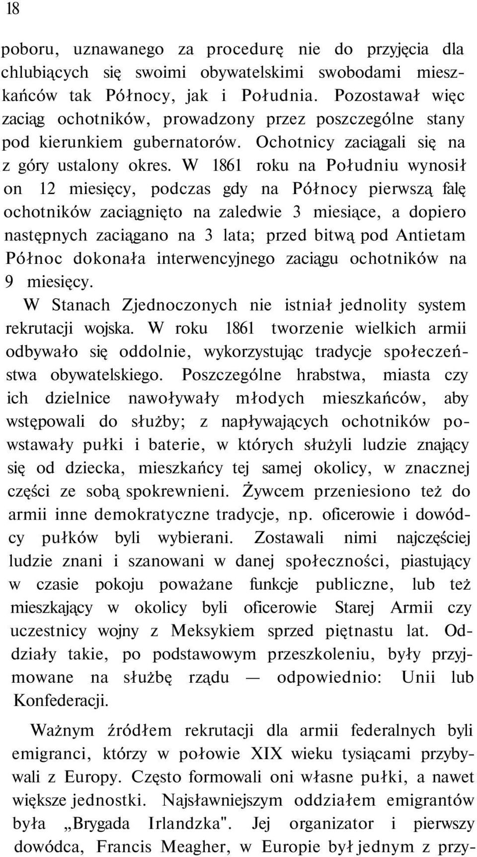W 1861 roku na Południu wynosił on 12 miesięcy, podczas gdy na Północy pierwszą falę ochotników zaciągnięto na zaledwie 3 miesiące, a dopiero następnych zaciągano na 3 lata; przed bitwą pod Antietam