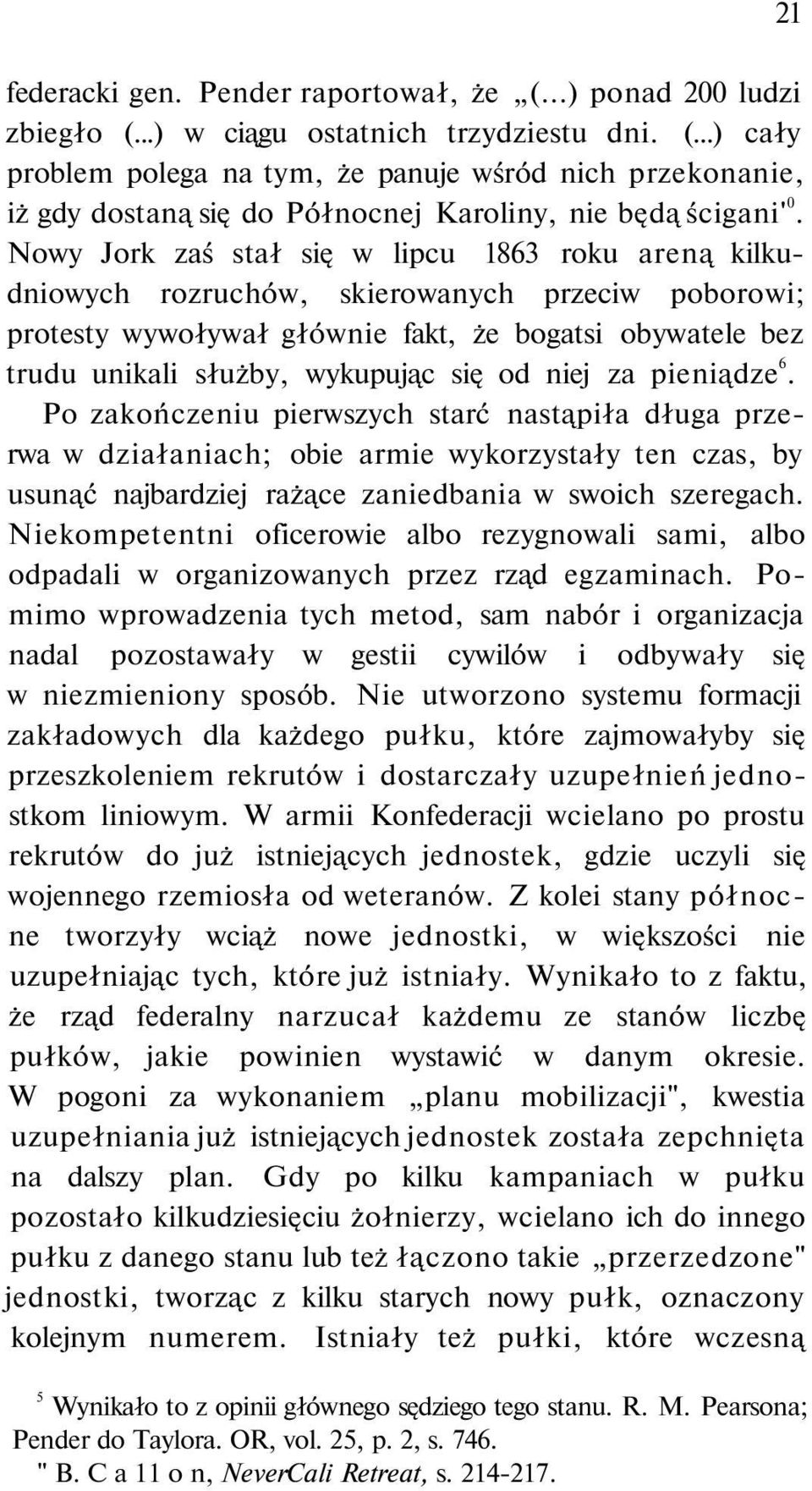 niej za pieniądze 6. Po zakończeniu pierwszych starć nastąpiła długa przerwa w działaniach; obie armie wykorzystały ten czas, by usunąć najbardziej rażące zaniedbania w swoich szeregach.