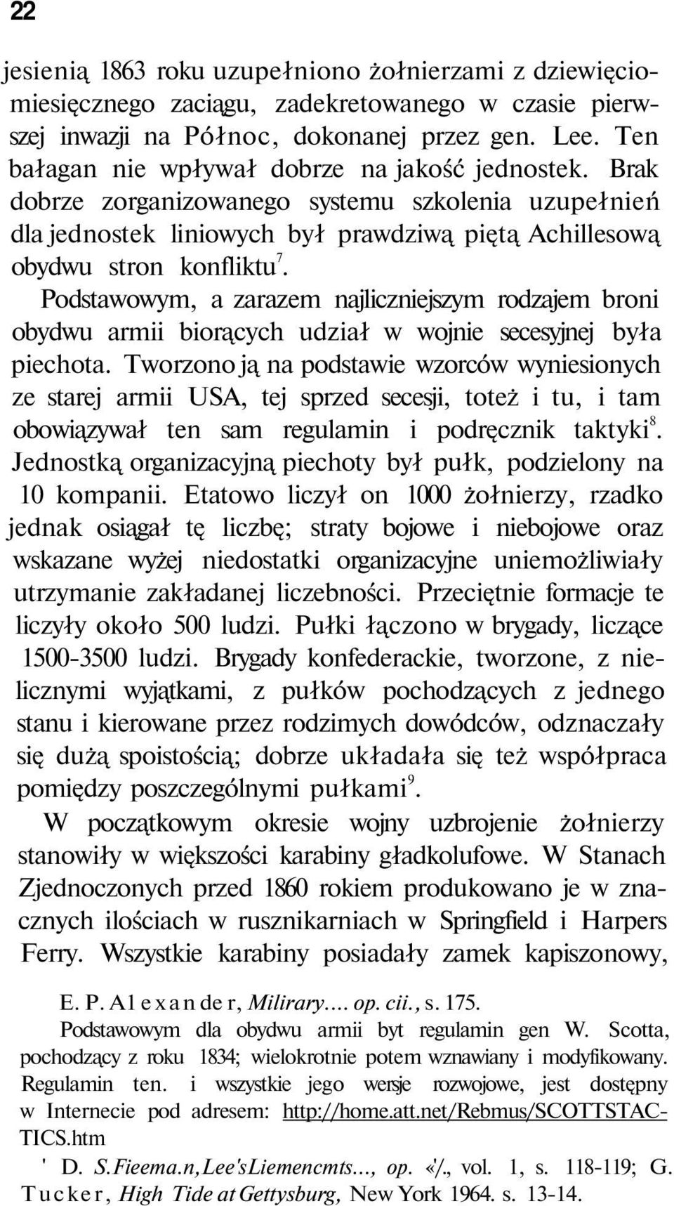 Podstawowym, a zarazem najliczniejszym rodzajem broni obydwu armii biorących udział w wojnie secesyjnej była piechota.