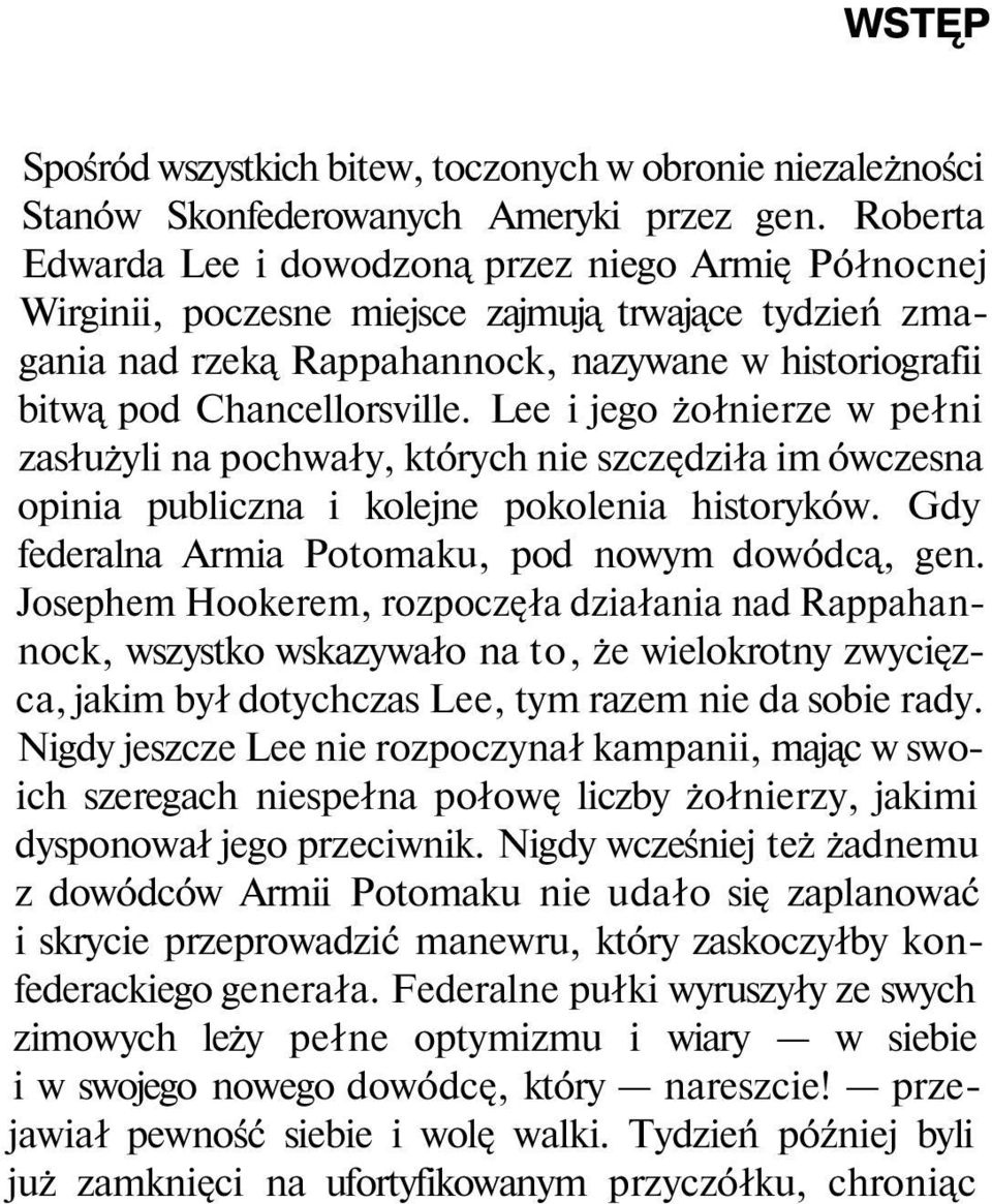 Lee i jego żołnierze w pełni zasłużyli na pochwały, których nie szczędziła im ówczesna opinia publiczna i kolejne pokolenia historyków. Gdy federalna Armia Potomaku, pod nowym dowódcą, gen.