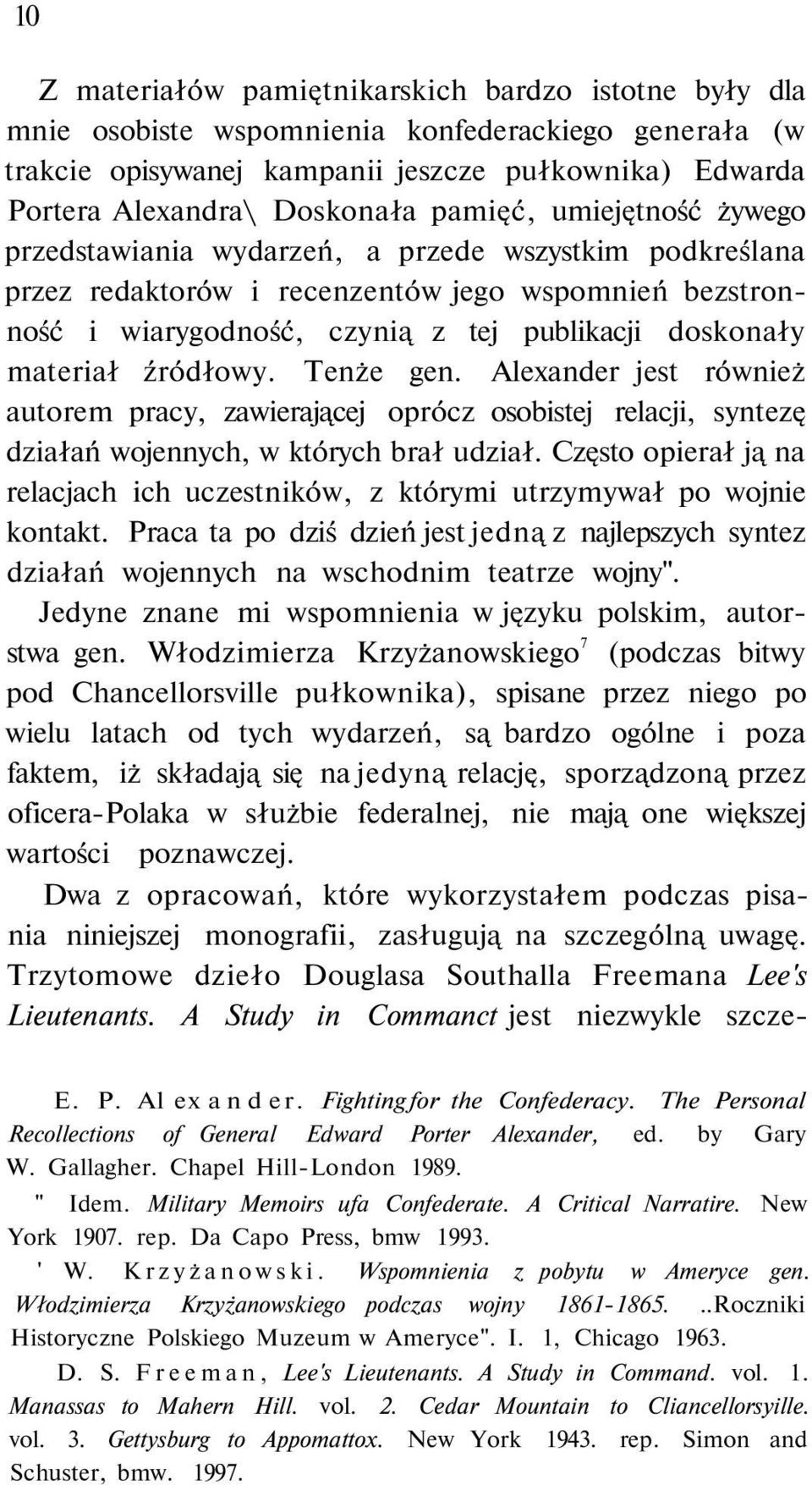 materiał źródłowy. Tenże gen. Alexander jest również autorem pracy, zawierającej oprócz osobistej relacji, syntezę działań wojennych, w których brał udział.