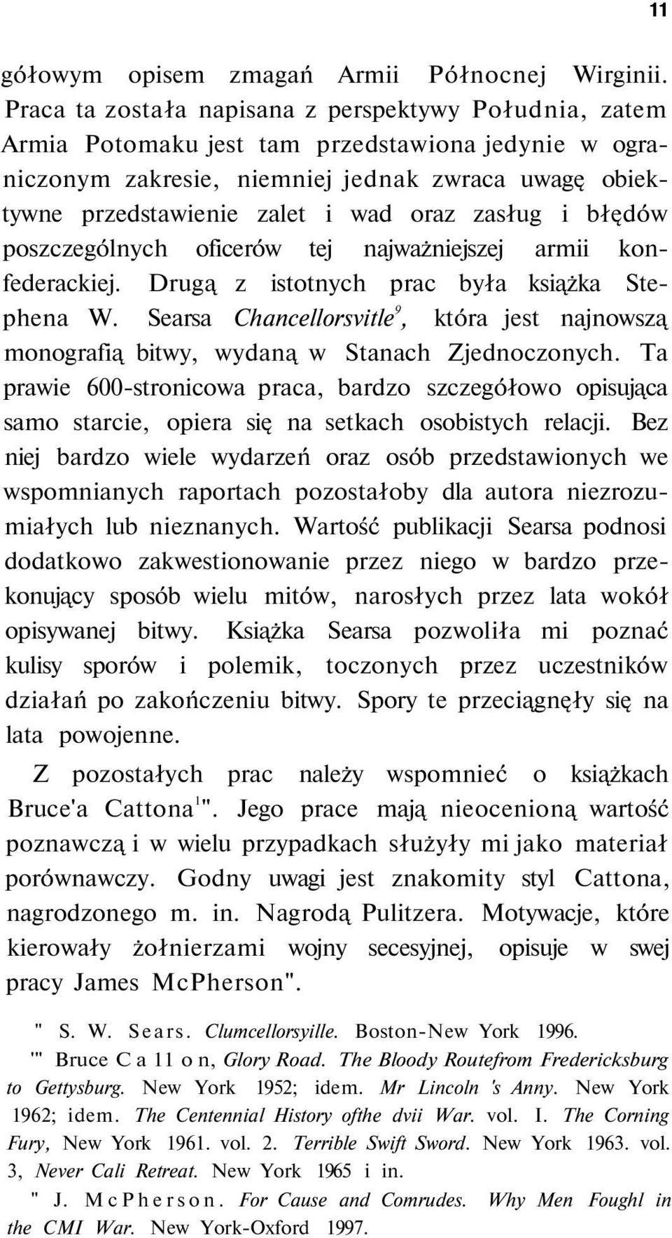 zasług i błędów poszczególnych oficerów tej najważniejszej armii konfederackiej. Drugą z istotnych prac była książka Stephena W.