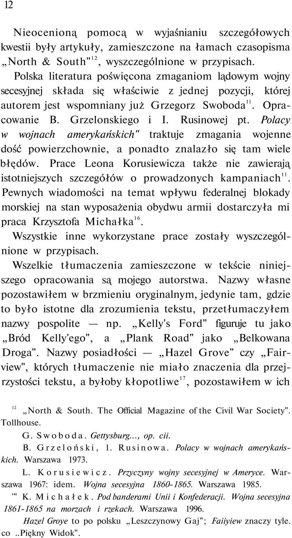 Rusinowej pt. Polacy w wojnach amerykańskich" traktuje zmagania wojenne dość powierzchownie, a ponadto znalazło się tam wiele błędów.
