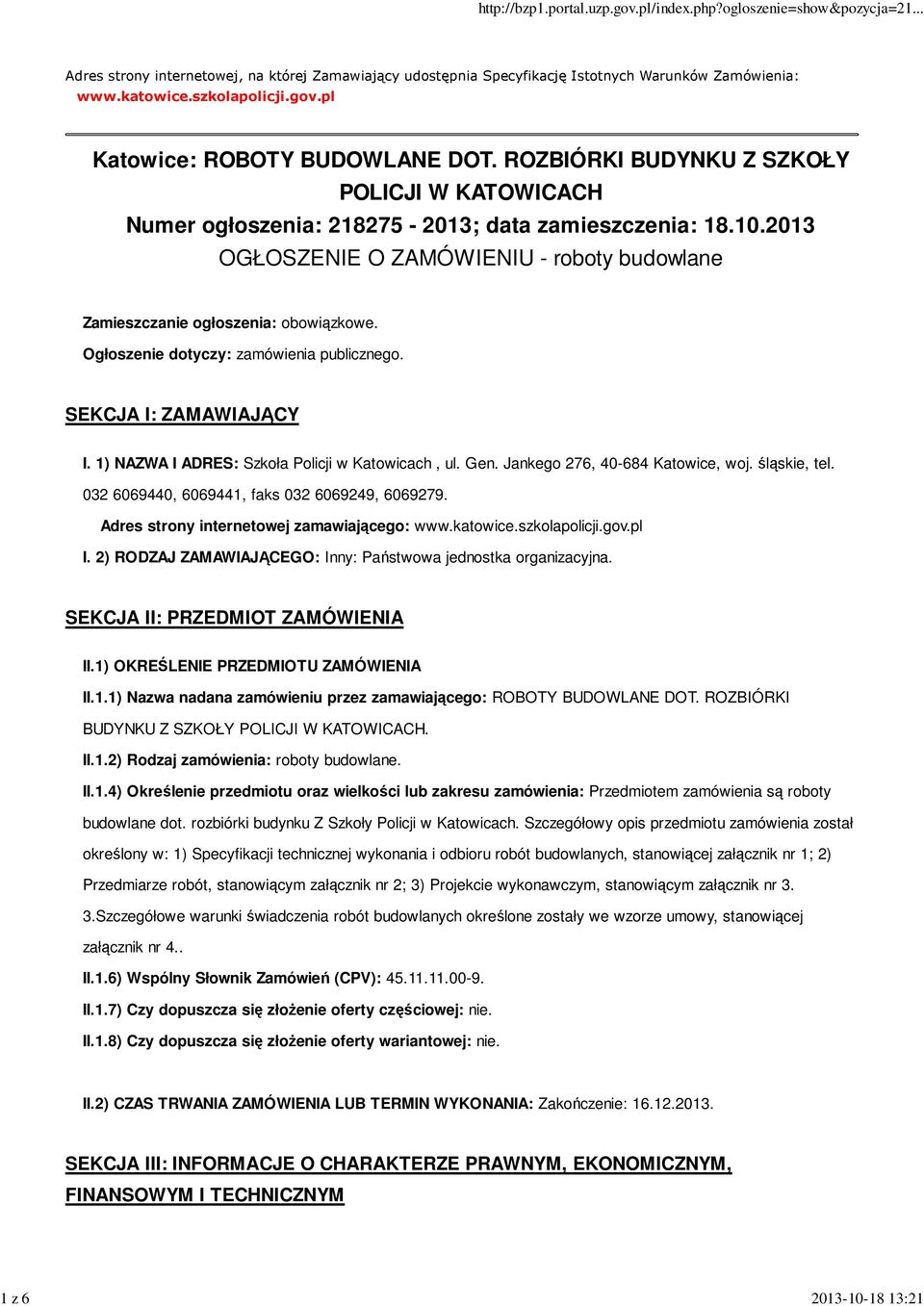 Ogłoszenie dotyczy: zamówienia publicznego. SEKCJA I: ZAMAWIAJĄCY I. 1) NAZWA I ADRES: Szkoła Policji w Katowicach, ul. Gen. Jankego 276, 40-684 Katowice, woj. śląskie, tel.