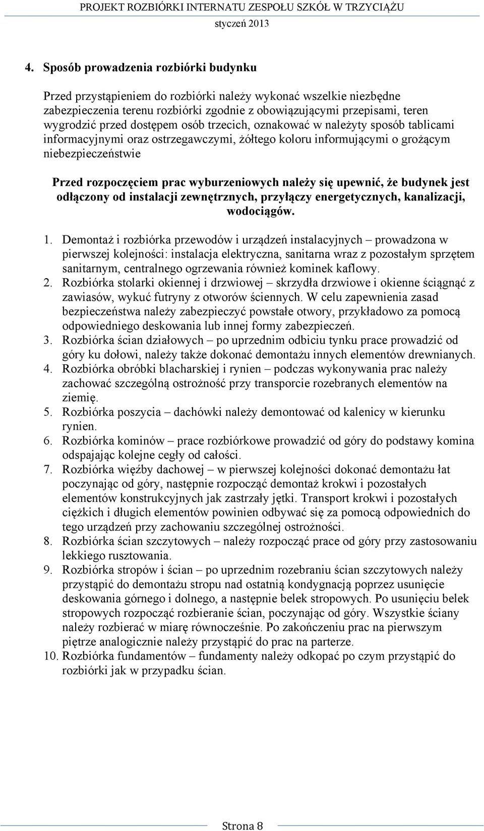 należy się upewnić, że budynek jest odłączony od instalacji zewnętrznych, przyłączy energetycznych, kanalizacji, wodociągów. 1.
