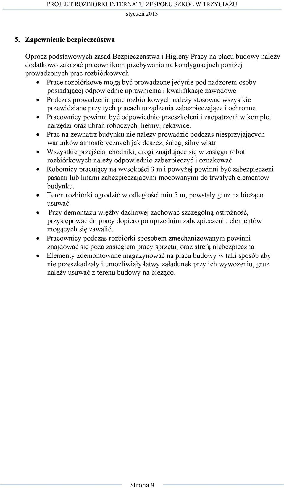 Podczas prowadzenia prac rozbiórkowych należy stosować wszystkie przewidziane przy tych pracach urządzenia zabezpieczające i ochronne.