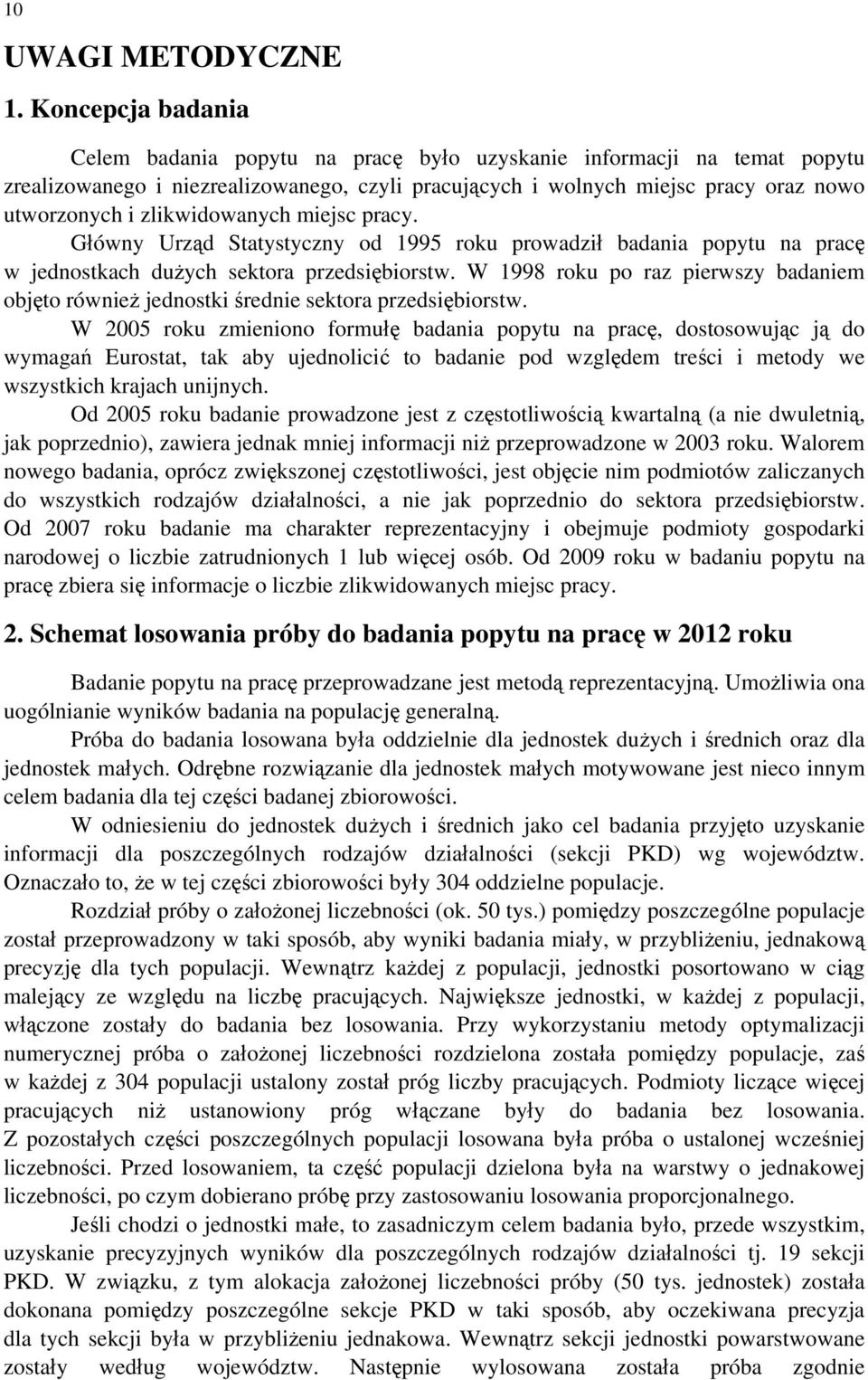 zlikwidowanych miejsc pracy. Główny Urząd Statystyczny od 1995 roku prowadził badania popytu na pracę w jednostkach dużych sektora przedsiębiorstw.