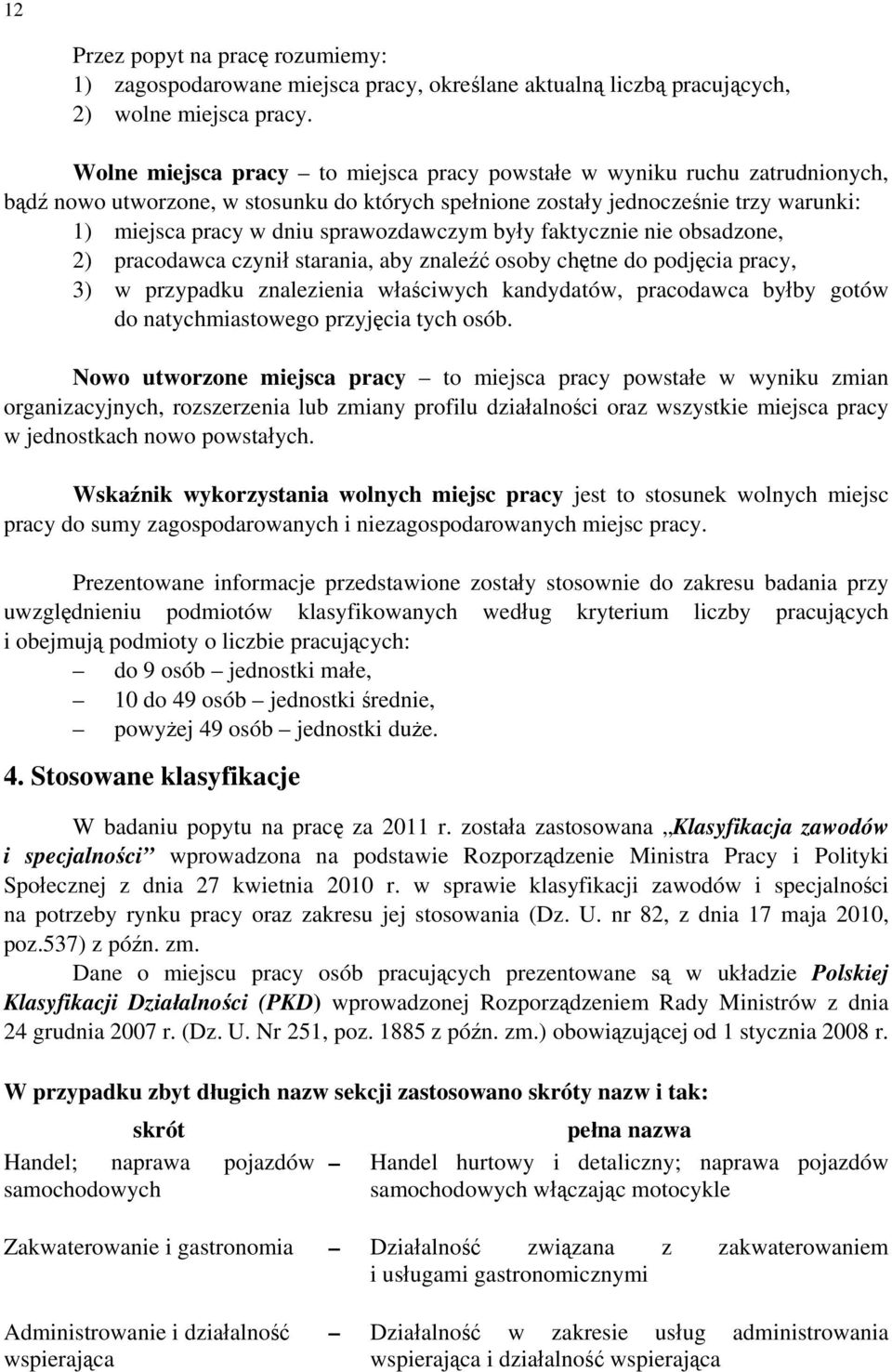 sprawozdawczym były faktycznie nie obsadzone, 2) pracodawca czynił starania, aby znaleźć osoby chętne do podjęcia pracy, 3) w przypadku znalezienia właściwych kandydatów, pracodawca byłby gotów do