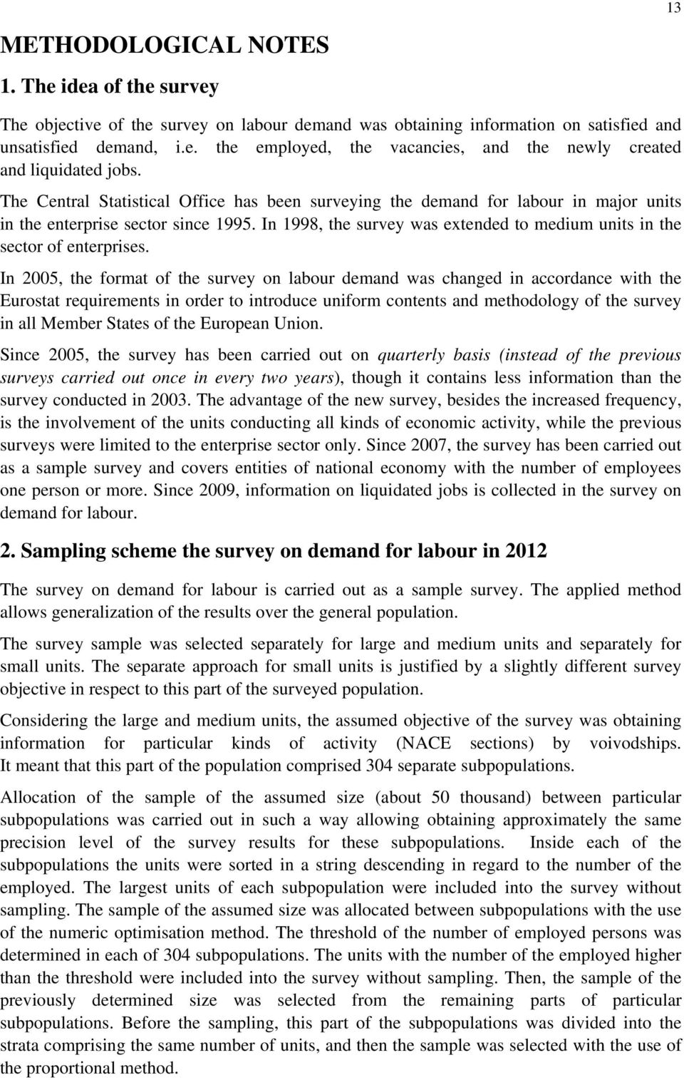In 1998, the survey was extended to medium units in the sector of enterprises.