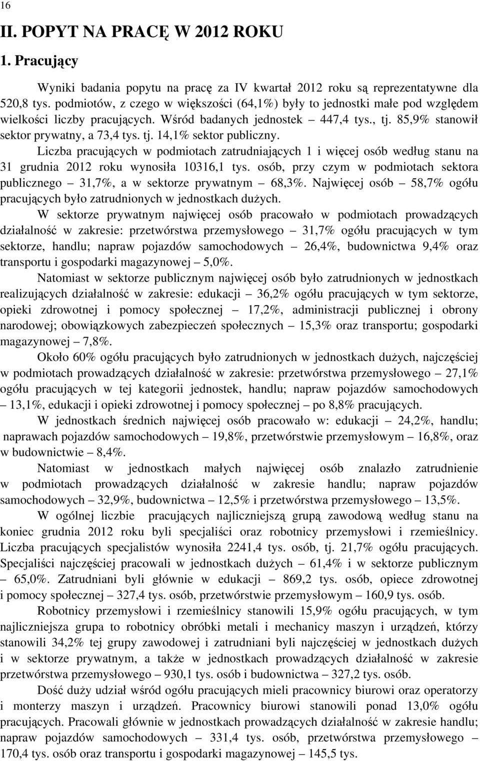 Liczba pracujących w podmiotach zatrudniających 1 i więcej osób według stanu na 31 grudnia 2012 roku wynosiła 10316,1 tys.