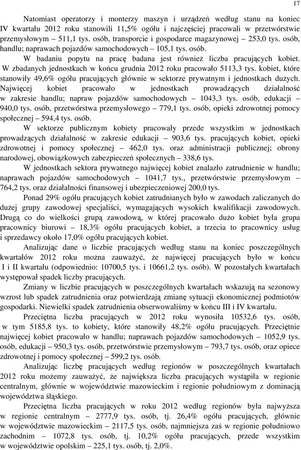 W zbadanych jednostkach w końcu grudnia 2012 roku pracowało 5113,3 tys. kobiet, które stanowiły 49,6% ogółu pracujących głównie w sektorze prywatnym i jednostkach dużych.
