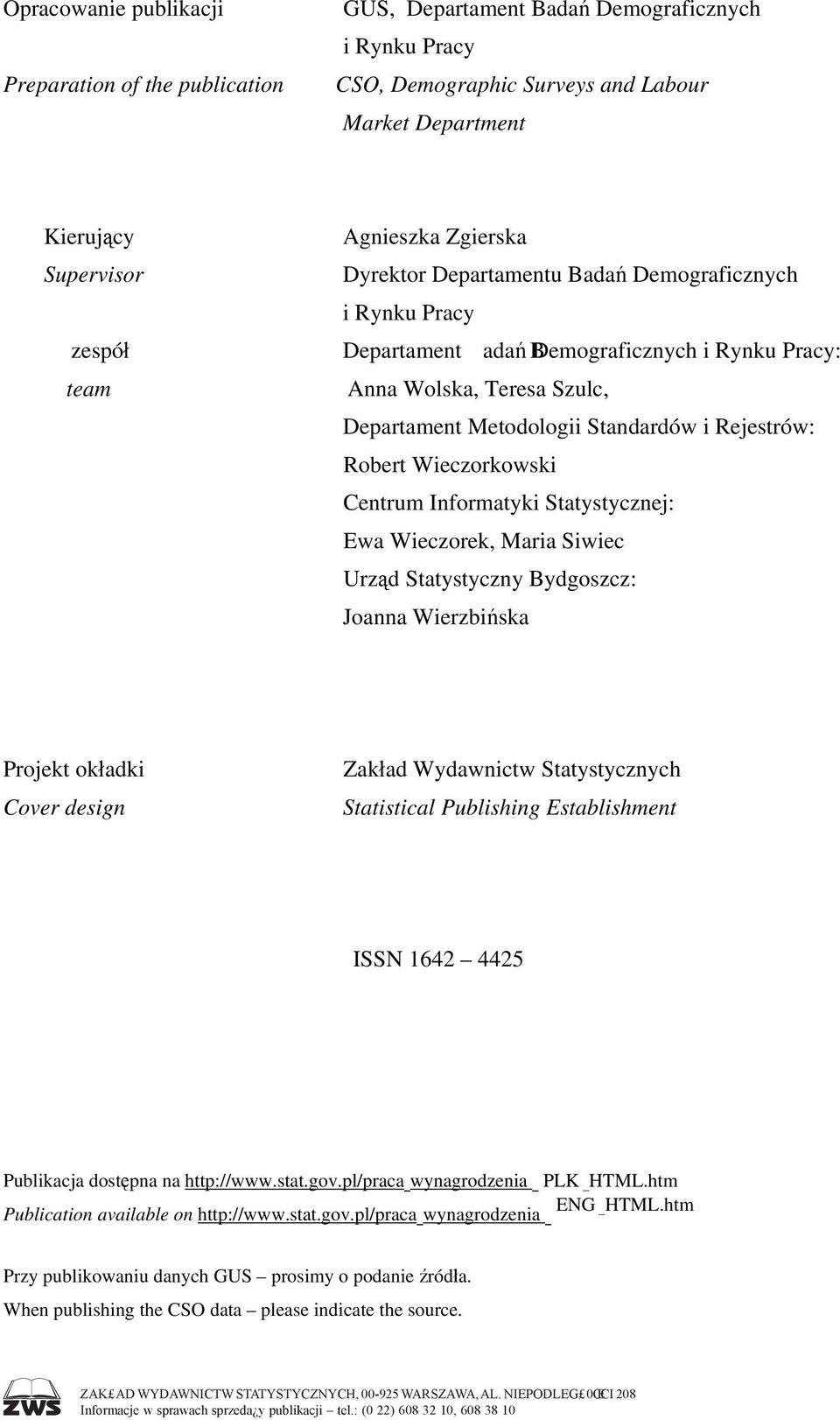 Rejestrów: Robert Wieczorkowski Centrum Informatyki Statystycznej: Ewa Wieczorek, Maria Siwiec Urząd Statystyczny Bydgoszcz: Joanna Wierzbińska Projekt okładki Cover design Zakład Wydawnictw