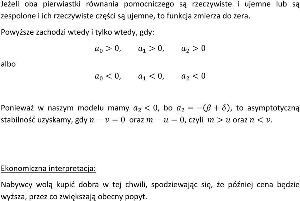 Powyższe zachodzi wtedy i tylko wtedy, gdy: >0, >0, >0 albo <0, <0, <0 Ponieważ w naszym modelu mamy <0, bo = +, to