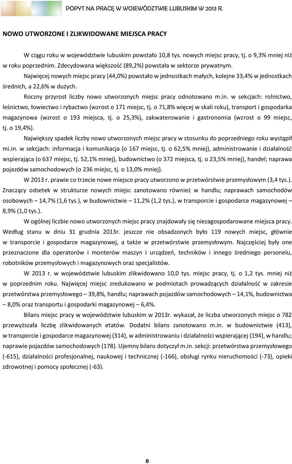 Roczny przyrost liczby nowo utworzonych miejsc pracy odnotowano m.in. w sekcjach: rolnictwo, leśnictwo, łowiectwo i rybactwo (wzrost o 171 miejsc, tj.