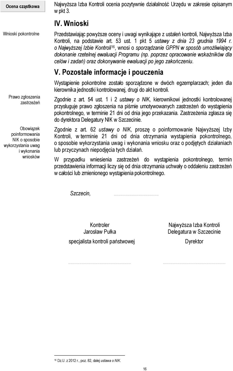 1 pkt 5 ustawy z dnia 23 grudnia 1994 r. o NajwyŜszej Izbie Kontroli 16, wnosi o sporządzanie GPPN w sposób umoŝliwiający dokonanie rzetelnej ewaluacji Programu (np.