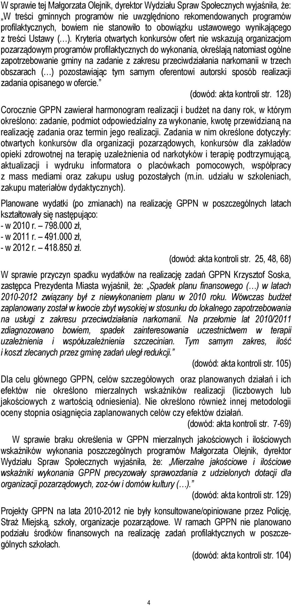 Kryteria otwartych konkursów ofert nie wskazują organizacjom pozarządowym programów profilaktycznych do wykonania, określają natomiast ogólne zapotrzebowanie gminy na zadanie z zakresu