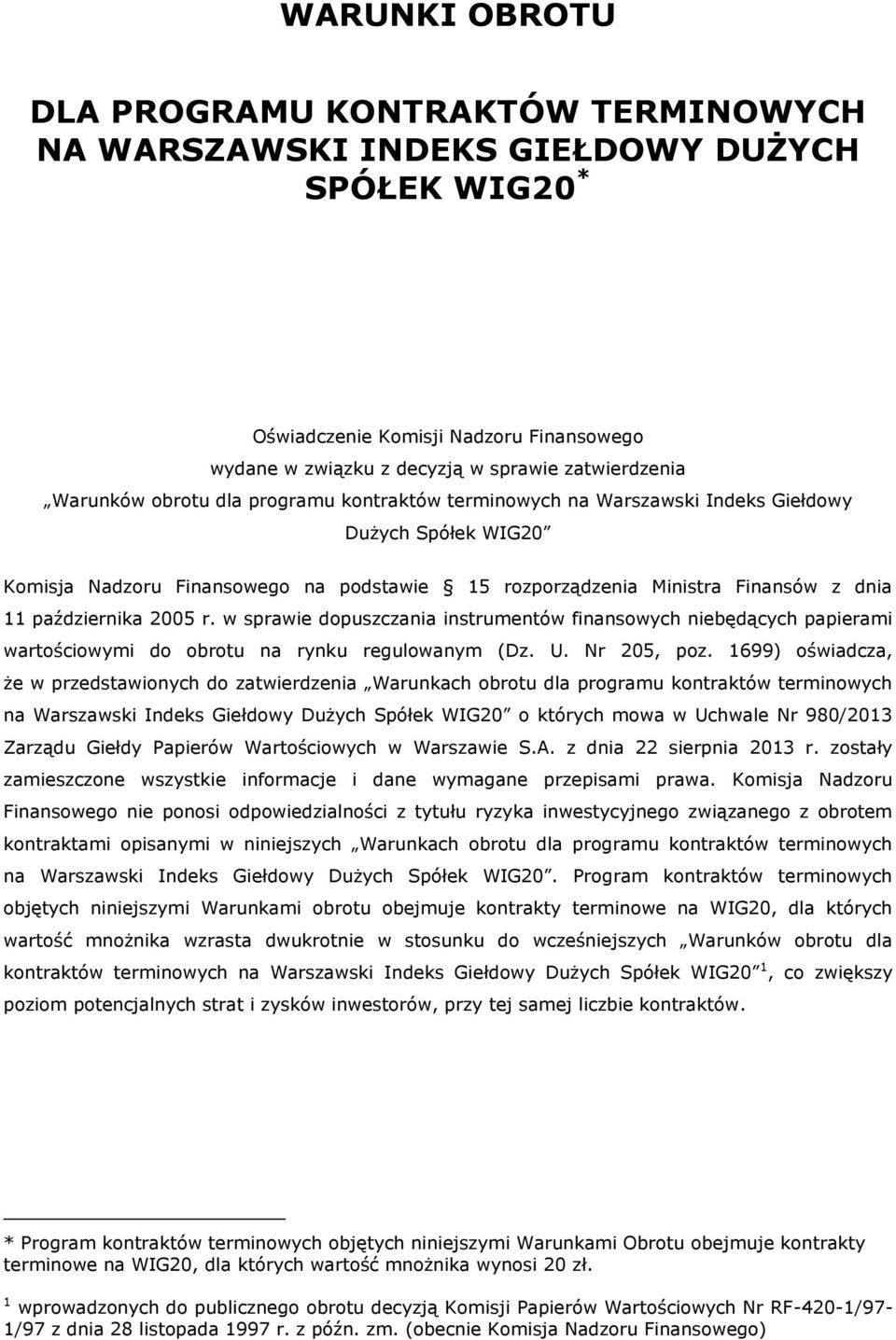 października 2005 r. w sprawie dopuszczania instrumentów finansowych niebędących papierami wartościowymi do obrotu na rynku regulowanym (Dz. U. Nr 205, poz.