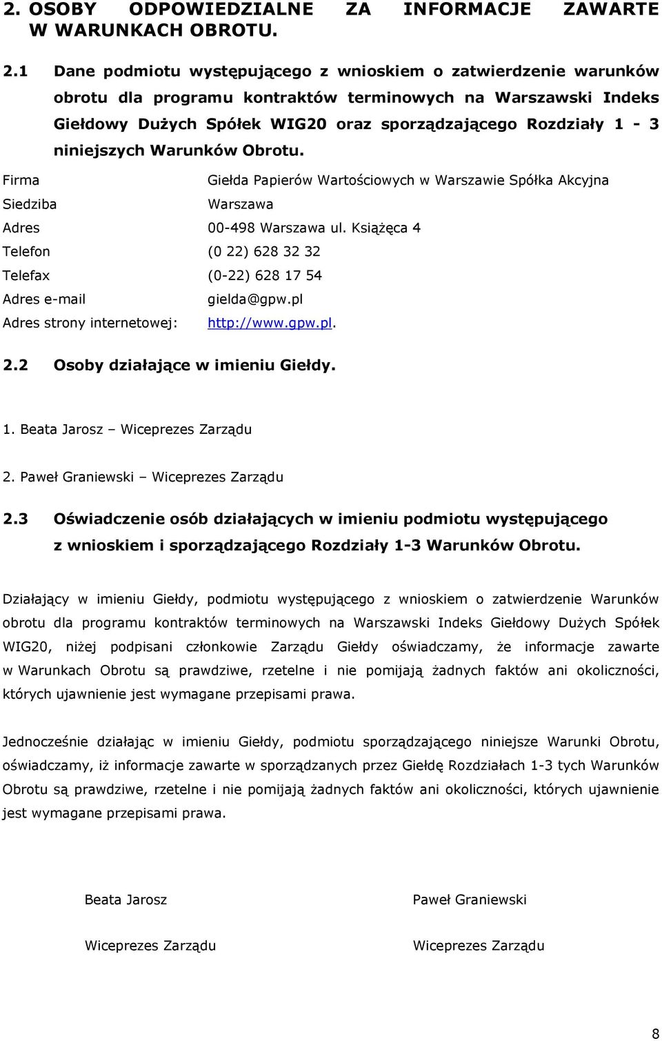 Rozdziały 1-3 niniejszych Warunków Obrotu. Giełda Papierów Wartościowych w Warszawie Spółka Akcyjna Warszawa Adres 00-498 Warszawa ul.