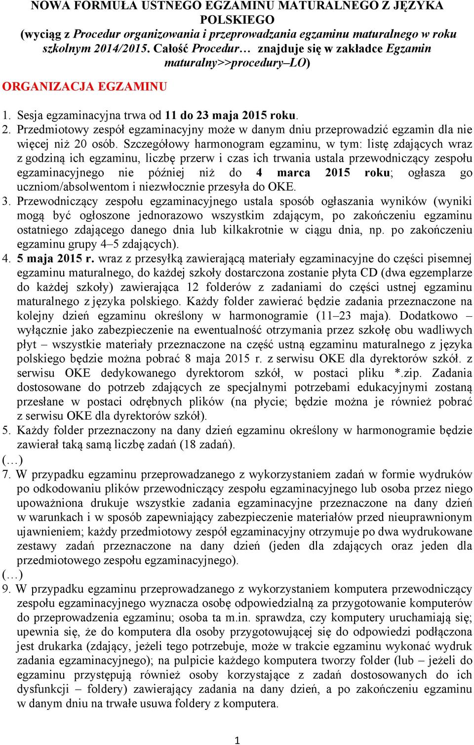 maja 2015 roku. 2. Przedmiotowy zespół egzaminacyjny może w danym dniu przeprowadzić egzamin dla nie więcej niż 20 osób.