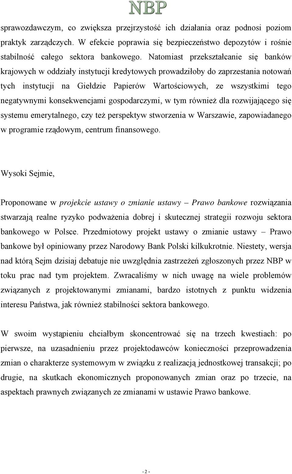 negatywnymi konsekwencjami gospodarczymi, w tym również dla rozwijającego się systemu emerytalnego, czy też perspektyw stworzenia w Warszawie, zapowiadanego w programie rządowym, centrum finansowego.