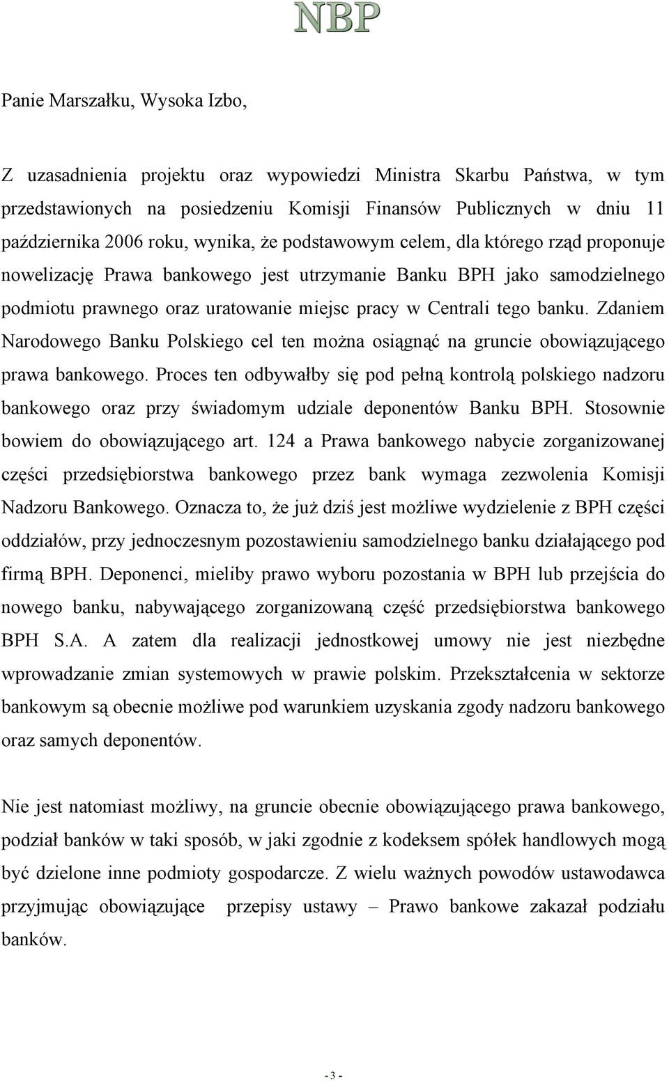 Zdaniem Narodowego Banku Polskiego cel ten można osiągnąć na gruncie obowiązującego prawa bankowego.