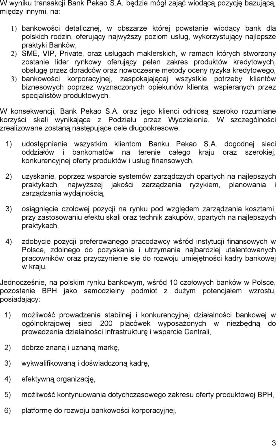 wykorzystujący najlepsze praktyki Banków, 2) SME, VIP, Private, oraz usługach maklerskich, w ramach których stworzony zostanie lider rynkowy oferujący pełen zakres produktów kredytowych, obsługę