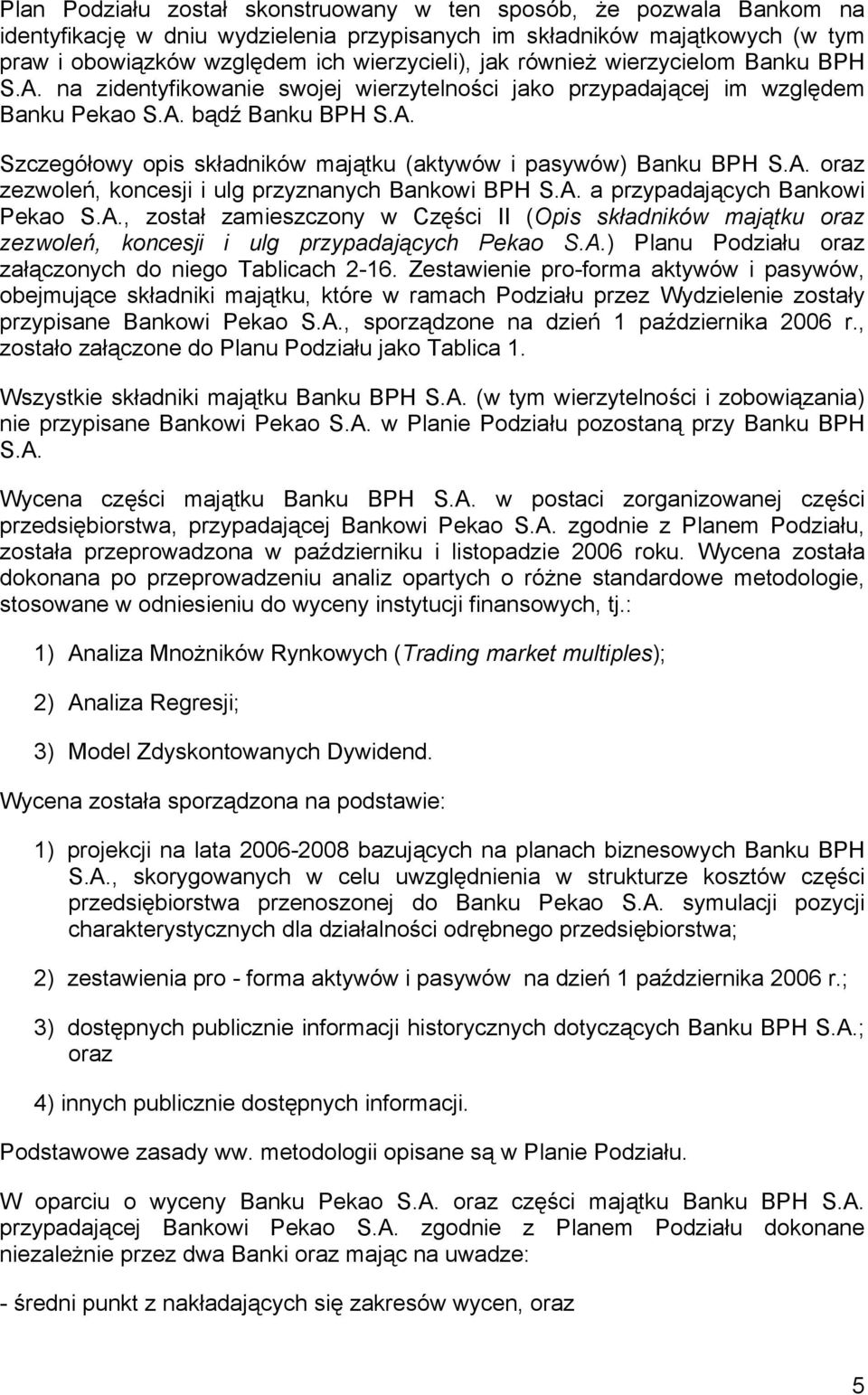 A. oraz zezwoleń, koncesji i ulg przyznanych Bankowi BPH S.A. a przypadających Bankowi Pekao S.A., został zamieszczony w Części II (Opis składników majątku oraz zezwoleń, koncesji i ulg przypadających Pekao S.