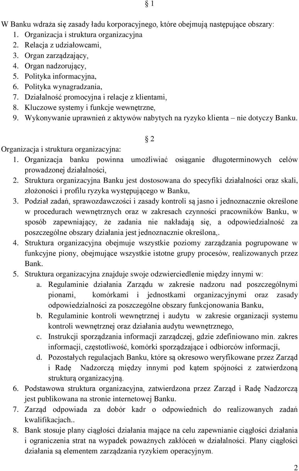 Wykonywanie uprawnień z aktywów nabytych na ryzyko klienta nie dotyczy Banku. 2 Organizacja i struktura organizacyjna: 1.