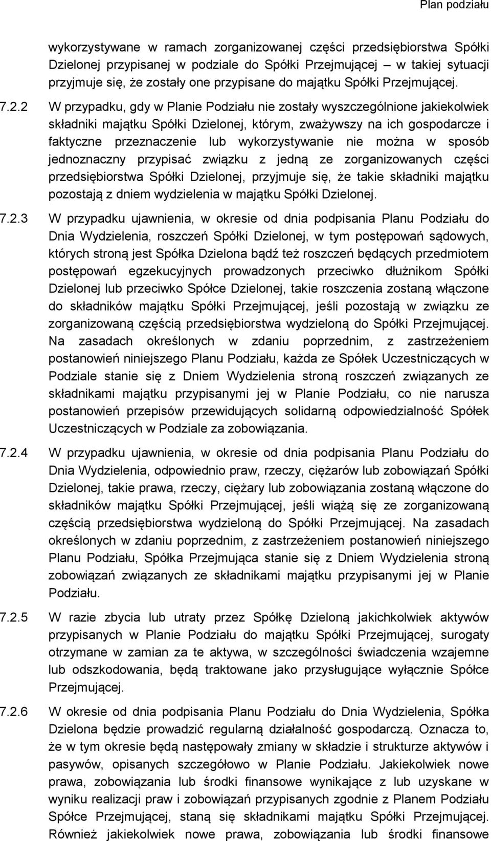 2 W przypadku, gdy w Planie Podziału nie zostały wyszczególnione jakiekolwiek składniki majątku Spółki Dzielonej, którym, zważywszy na ich gospodarcze i faktyczne przeznaczenie lub wykorzystywanie