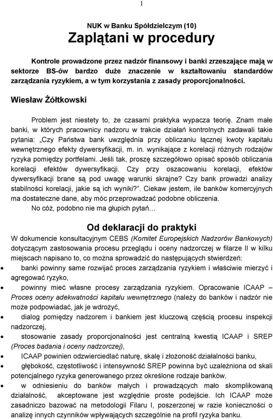 Znam małe banki, w których pracownicy nadzoru w trakcie działań kontrolnych zadawali takie pytania: Czy Państwa bank uwzględnia przy obliczaniu łącznej kwoty kapitału wewnętrznego efekty