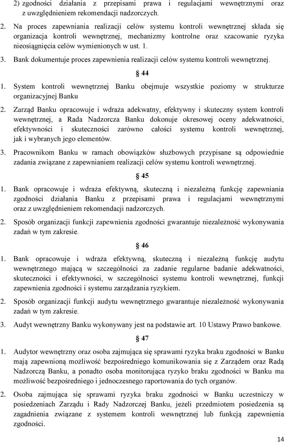 3. Bank dokumentuje proces zapewnienia realizacji celów systemu kontroli wewnętrznej. 44 1. System kontroli wewnętrznej Banku obejmuje wszystkie poziomy w strukturze organizacyjnej Banku 2.