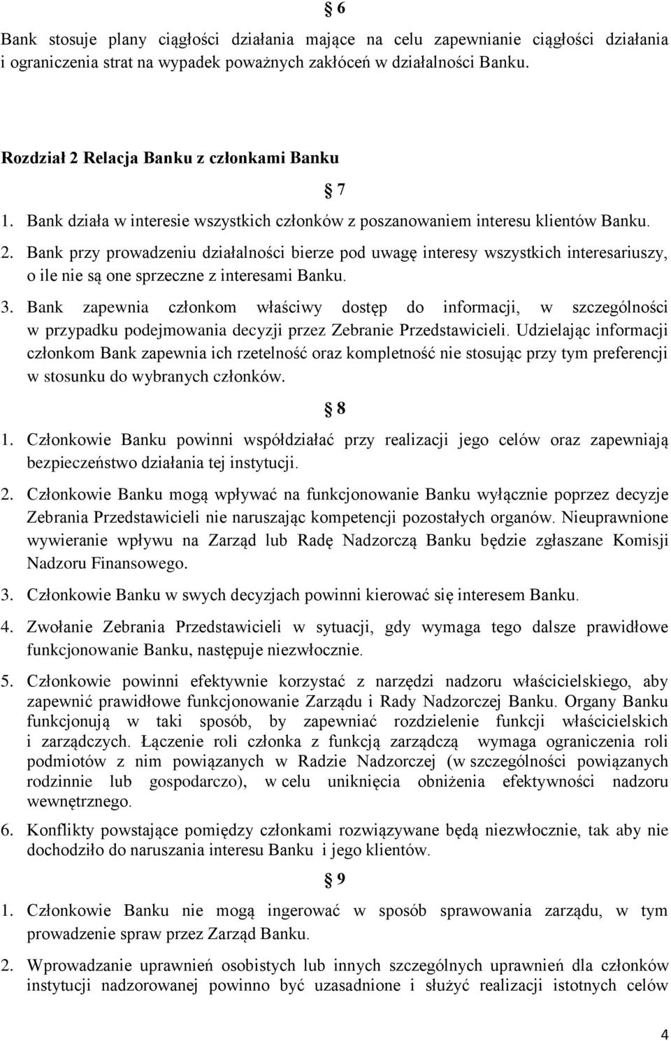 3. Bank zapewnia członkom właściwy dostęp do informacji, w szczególności w przypadku podejmowania decyzji przez Zebranie Przedstawicieli.