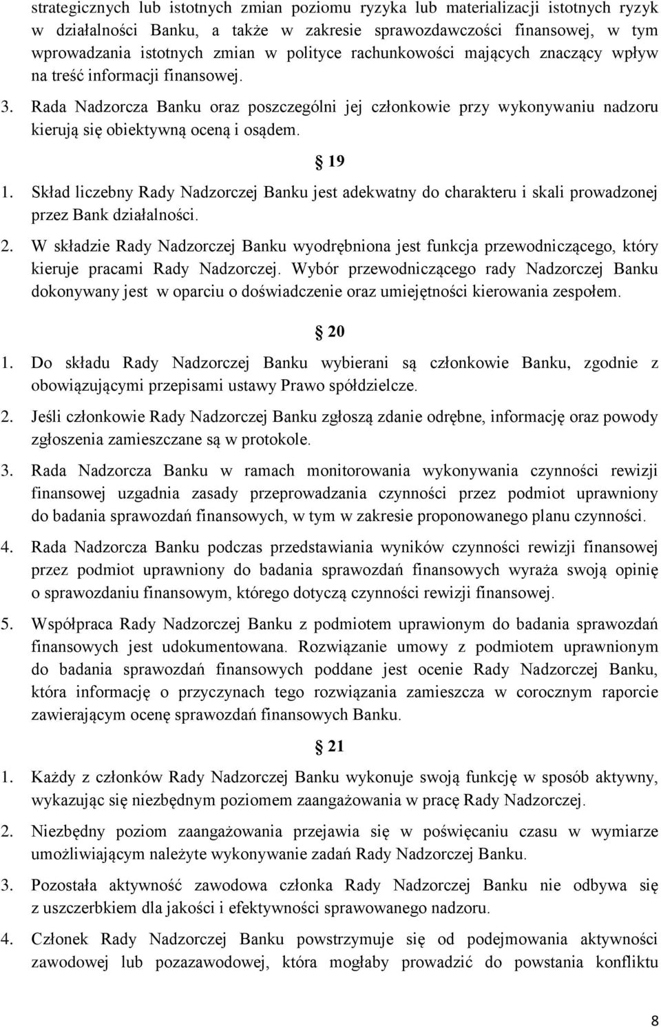 19 1. Skład liczebny Rady Nadzorczej Banku jest adekwatny do charakteru i skali prowadzonej przez Bank działalności. 2.