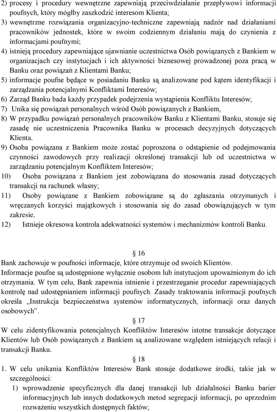 z Bankiem w organizacjach czy instytucjach i ich aktywności biznesowej prowadzonej poza pracą w Banku oraz powiązań z Klientami Banku; 5) informacje poufne będące w posiadaniu Banku są analizowane