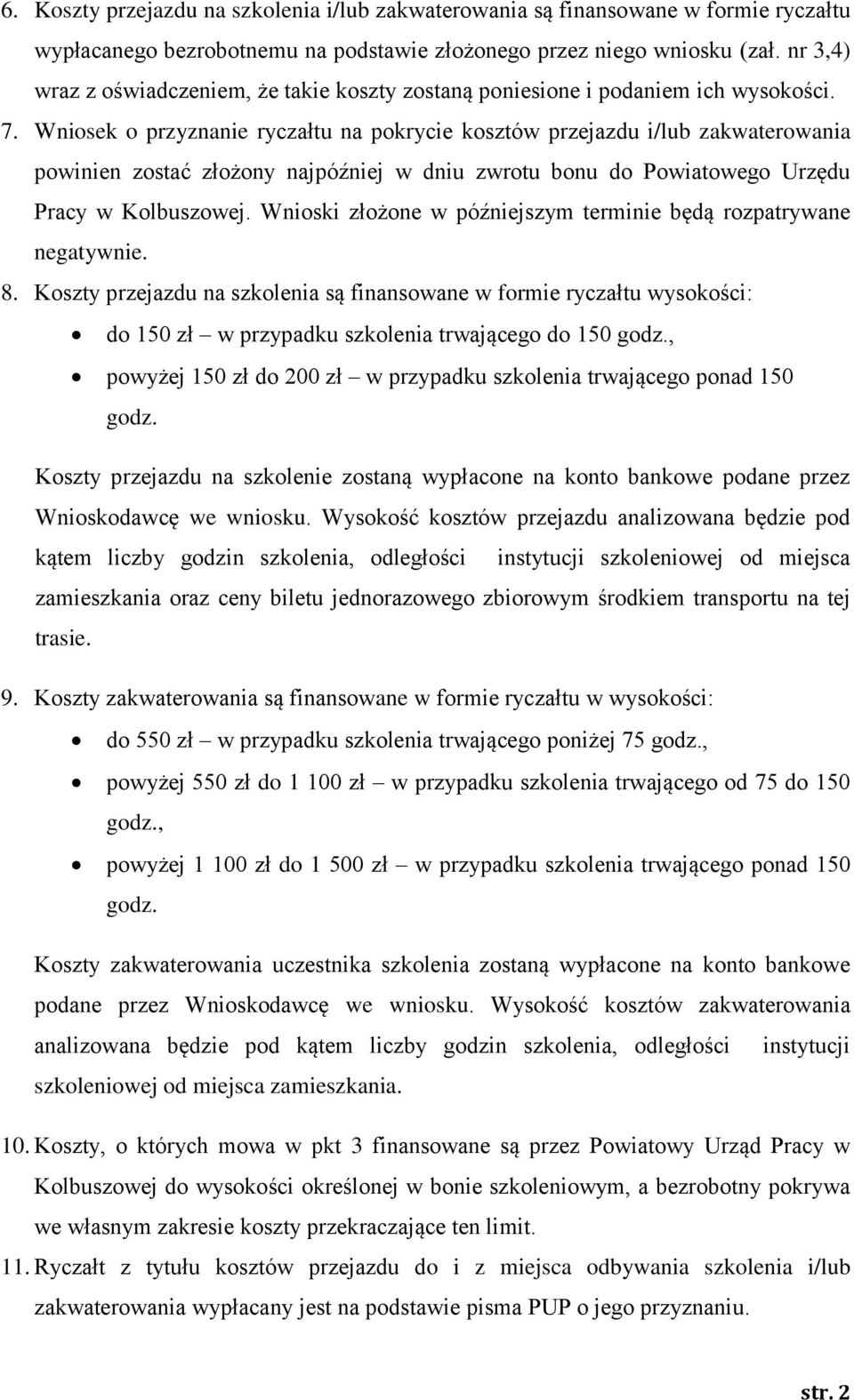 Wniosek o przyznanie ryczałtu na pokrycie kosztów przejazdu i/lub zakwaterowania powinien zostać złożony najpóźniej w dniu zwrotu bonu do Powiatowego Urzędu Pracy w Kolbuszowej.