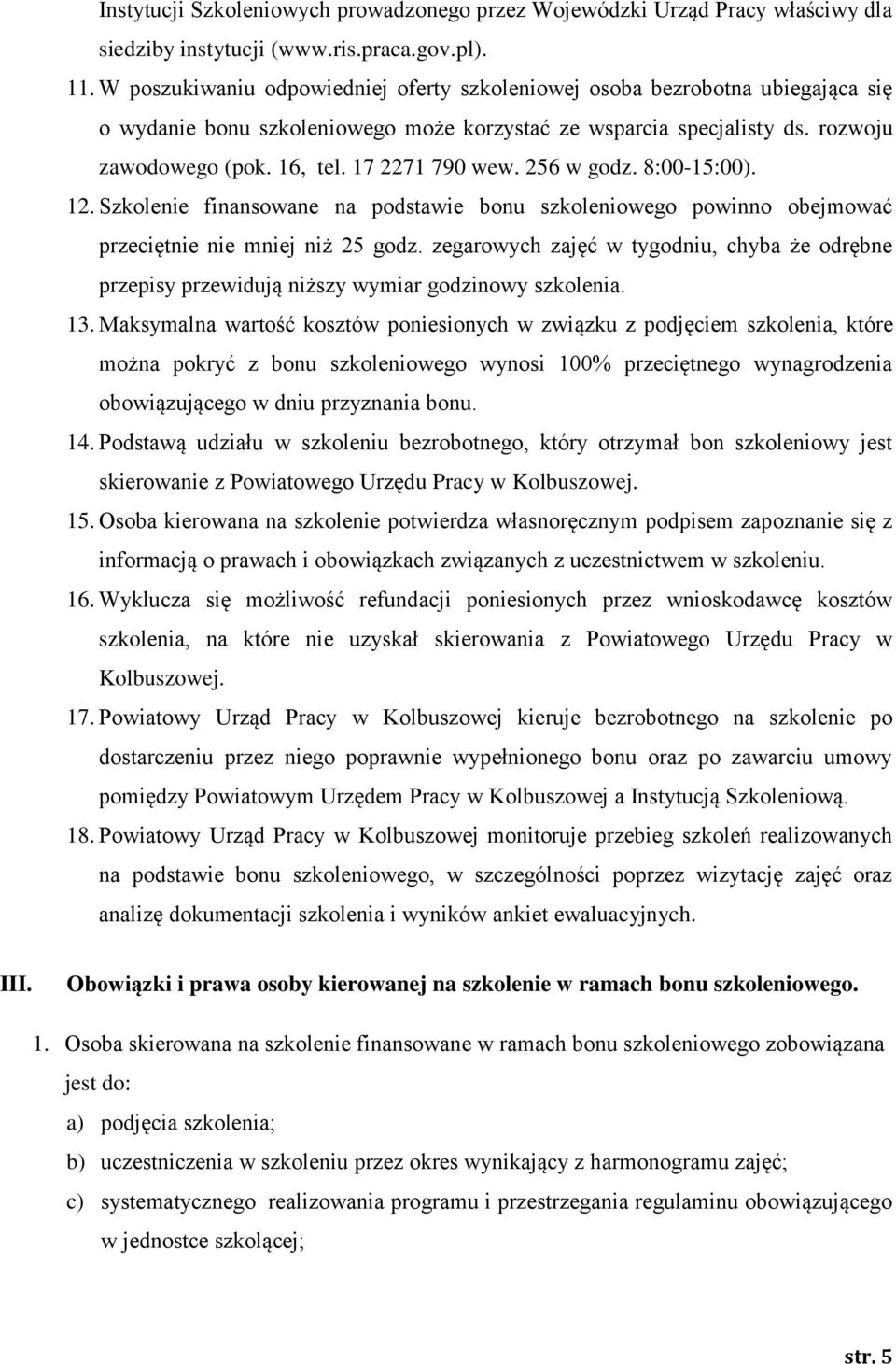 17 2271 790 wew. 256 w godz. 8:00-15:00). 12. Szkolenie finansowane na podstawie bonu szkoleniowego powinno obejmować przeciętnie nie mniej niż 25 godz.