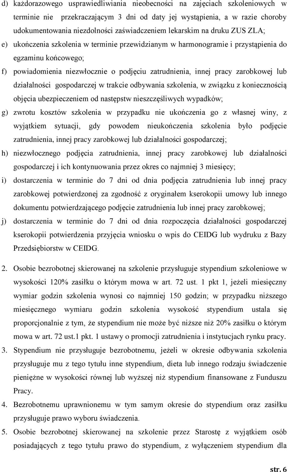 zarobkowej lub działalności gospodarczej w trakcie odbywania szkolenia, w związku z koniecznością objęcia ubezpieczeniem od następstw nieszczęśliwych wypadków; g) zwrotu kosztów szkolenia w przypadku