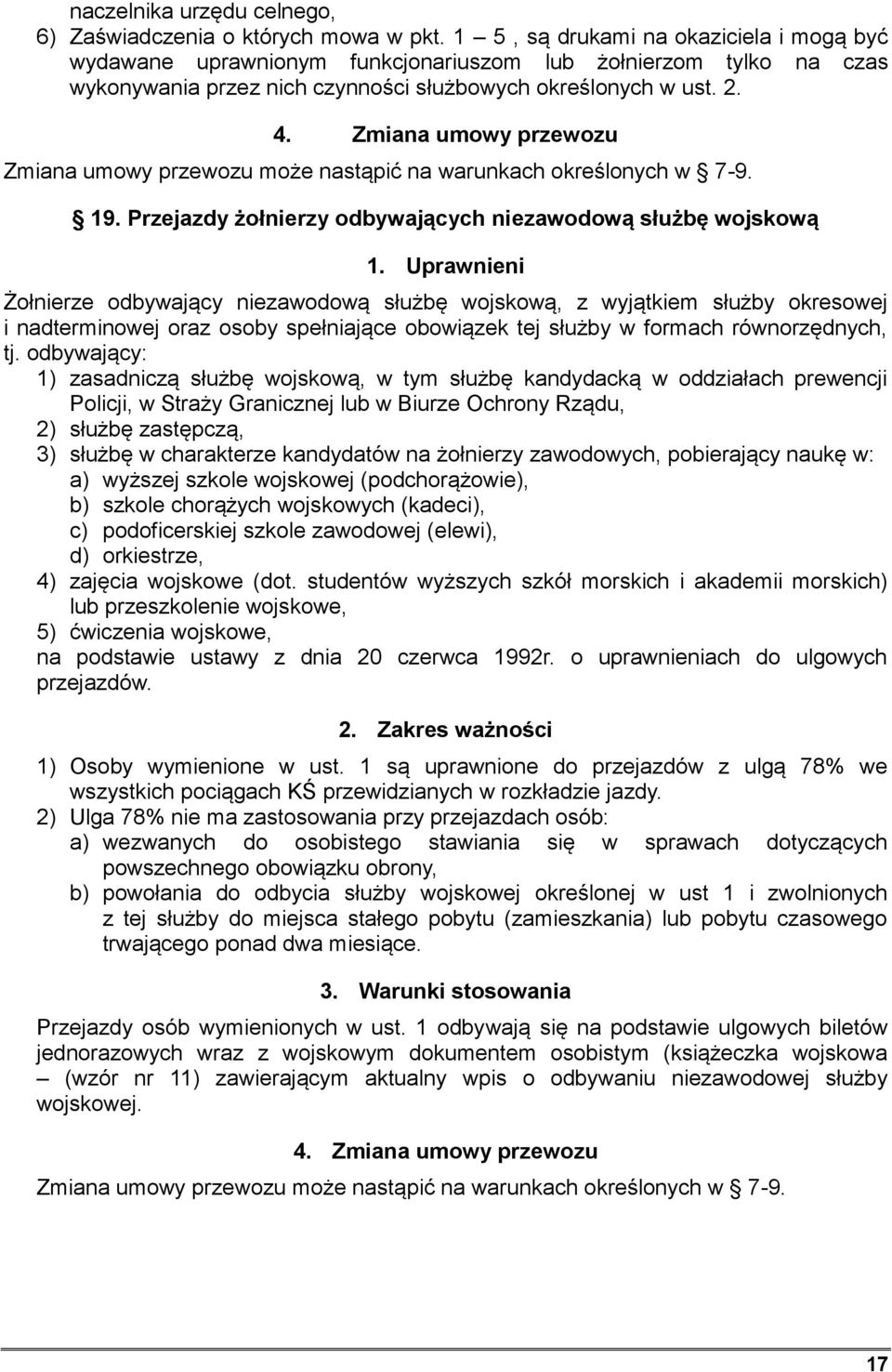 Zmiana umowy przewozu może nastąpić na warunkach określonych w 7-9. 19.
