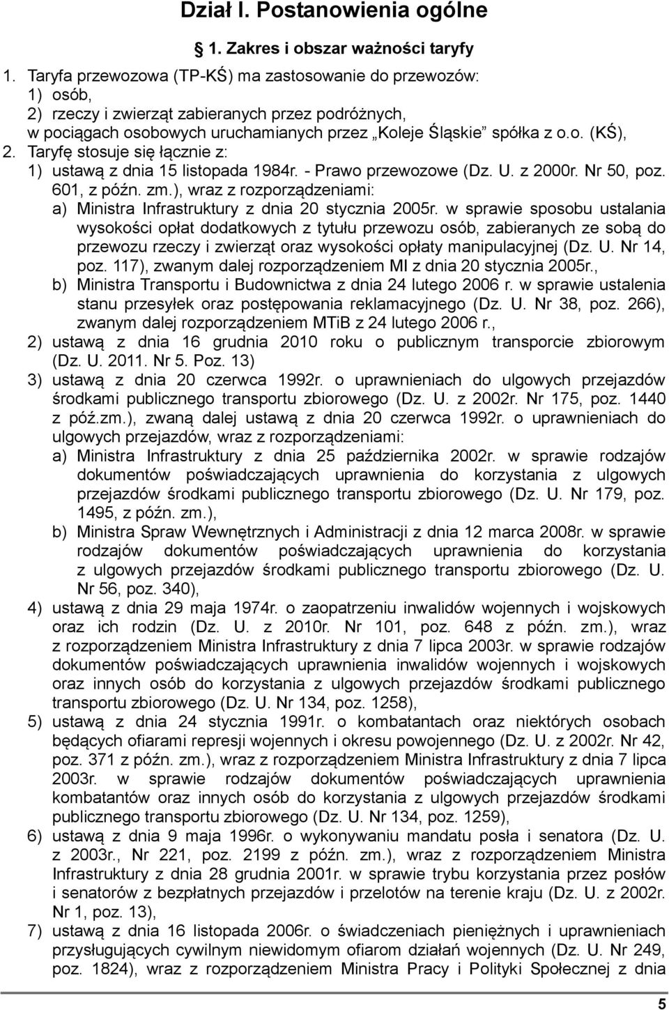 Taryfę stosuje się łącznie z: 1) ustawą z dnia 15 listopada 1984r. - Prawo przewozowe (Dz. U. z 2000r. Nr 50, poz. 601, z późn. zm.